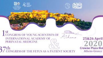 1st Congress of young scientists of International Academy of Perinatal Medicine and 37th Congress of The Fetus as a Patient Society, Αθήνα 25 – 26 Απριλίου 2020